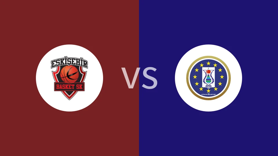 【土篮乙】埃斯基谢希尔篮球vs库塔希亚贝莱迪耶